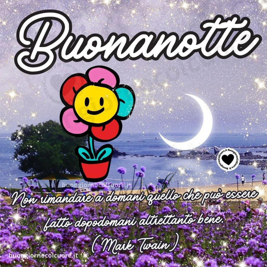 Non rimandare a domani quello che può essere fatto dopodomani altrettanto bene! Buonanotte