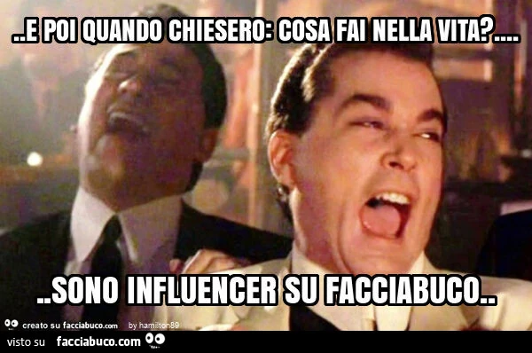 E poi quando chiesero: cosa fai nella vita? &hellip; sono influencer su facciabuco
