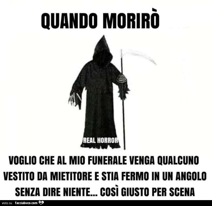Quando morirò, voglio che qualcuno venga al mio funerale vestito da
