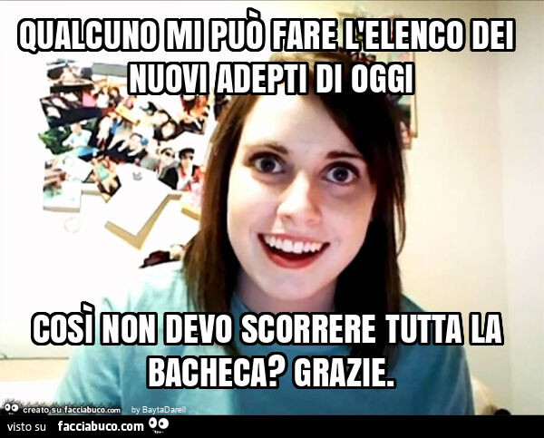 Qualcuno mi può fare l'elenco dei nuovi adepti di oggi così non devo scorrere tutta la bacheca? Grazie