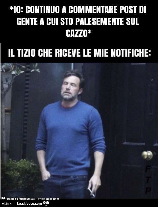 *io: continuo a commentare post di gente a cui sto palesemente sul cazzo*