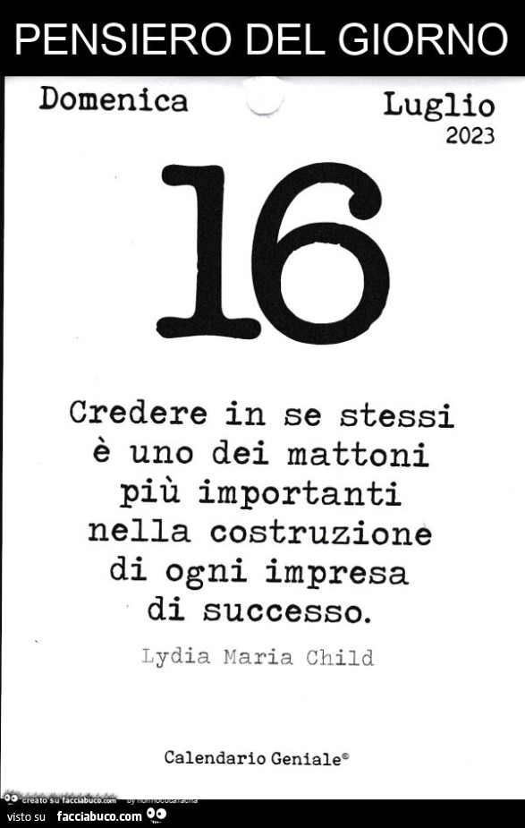 Pensiero del giorno. Credere in se stessi è uno dei mattoni più importanti nella costruzione di ogni impresa di successo. Lydia Maria Child