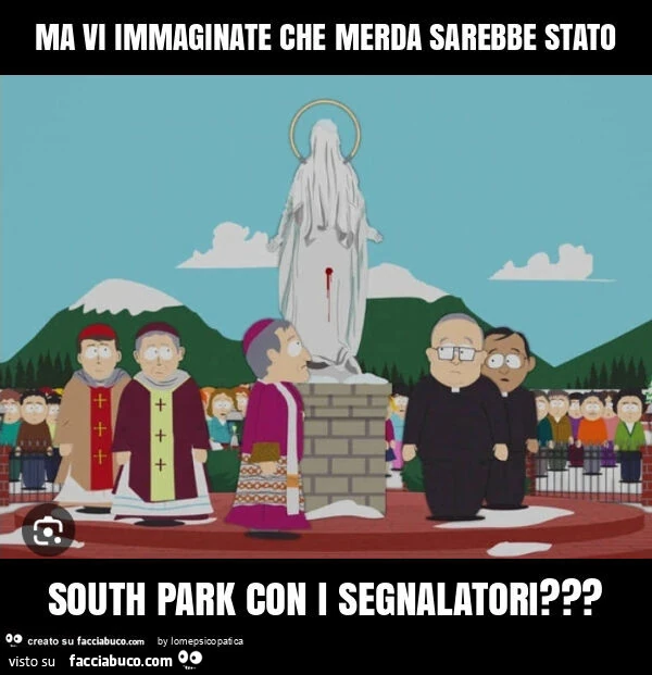 Ma vi immaginate che merda sarebbe stato south park con i segnalatori?