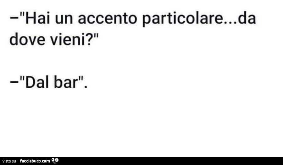 Hai un accento particolare&hellip; da dove vieni? Dal bar