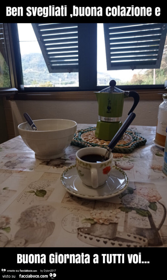Ben svegliati, buona colazione e buona giornata a tutti voi