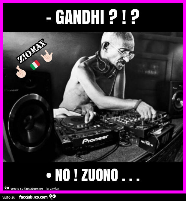 Gandhi?!? No! Zuono
