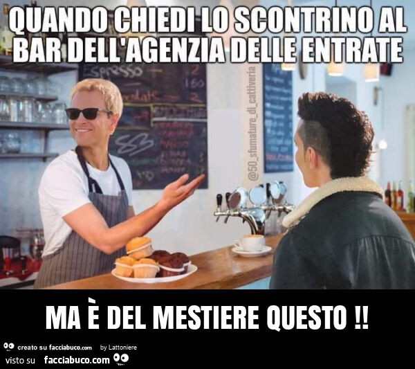 Ma è del mestiere questo