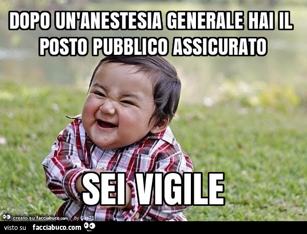 Dopo un'anestesia generale hai il posto pubblico assicurato sei vigile