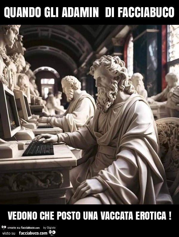 Quando gli adamin di facciabuco vedono che posto una vaccata erotica