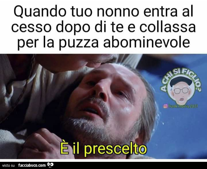 Quando tuo nonno entra al cesso dopo di te e collassa