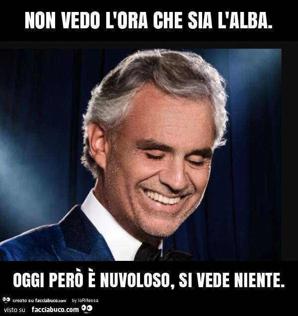Non vedo l'ora che sia l'alba. Oggi però è nuvoloso, si vede niente