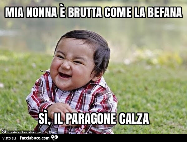 Mia nonna è brutta come la befana sì, il paragone calza