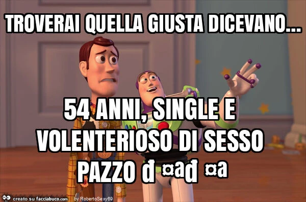 Troverai quella giusta dicevano&hellip; 54 anni, single e volenterioso di sesso pazzo 🤪🤪