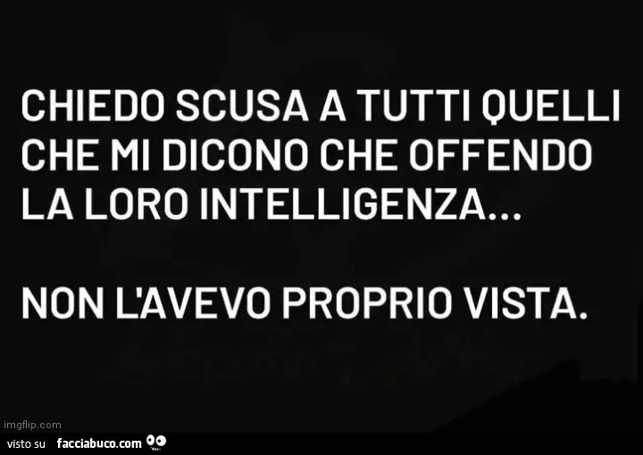 Chiedo scusa a tutti quelli che mi dicono che offendo la loro intelligenza&hellip; non l'avevo proprio vista