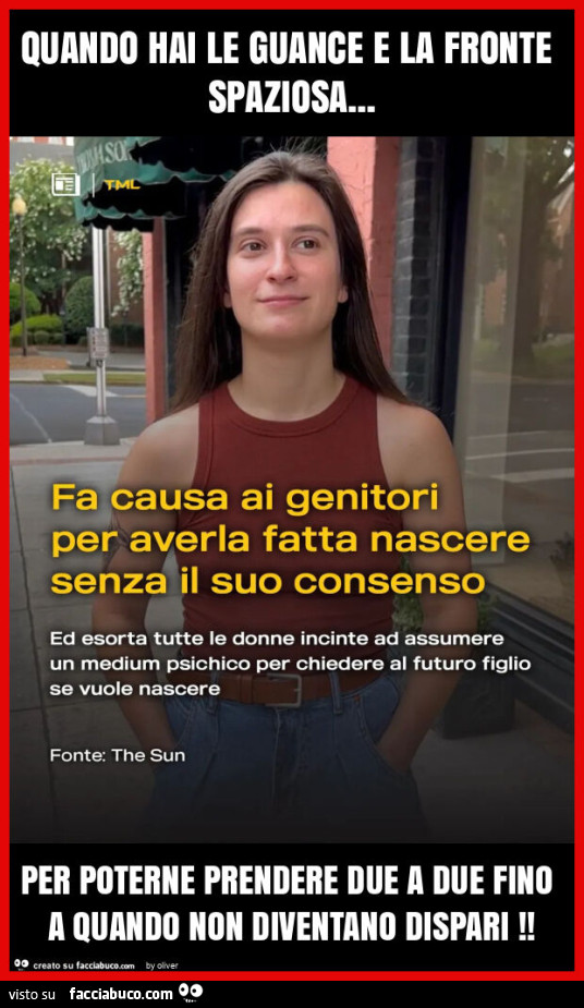 Quando hai le guance e la fronte spaziosa… per poterne prendere due a due fino a quando non diventano dispari