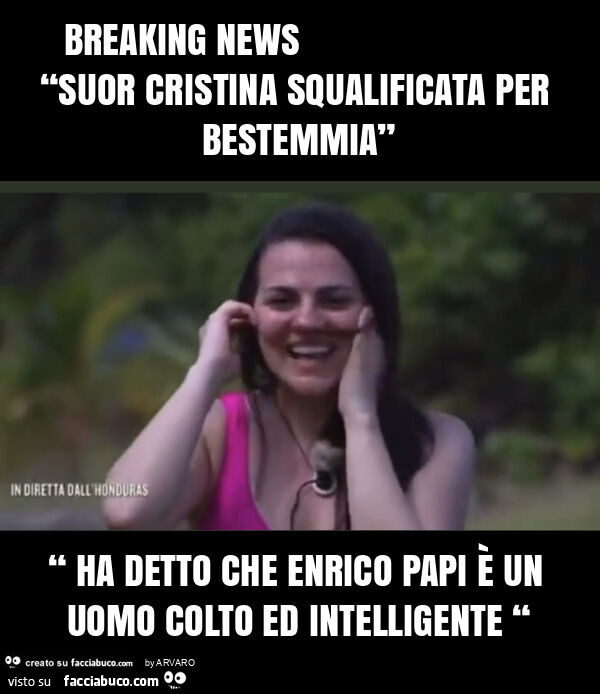Breaking news “suor cristina squalificata per bestemmia” “ ha detto che enrico papi è un uomo colto ed intelligente “