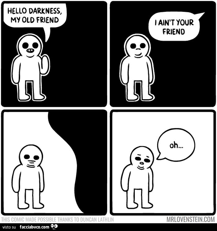 Hello darkness my old friend