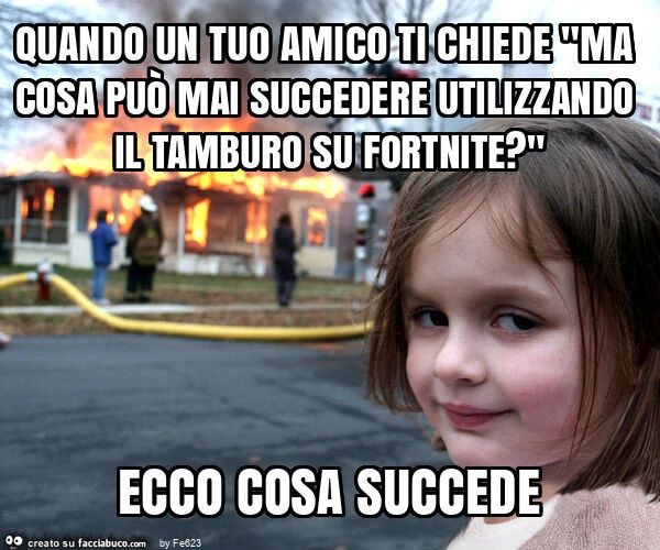 Quando un tuo amico ti chiede "ma cosa può mai succedere utilizzando il tamburo su fortnite? " Ecco cosa succede