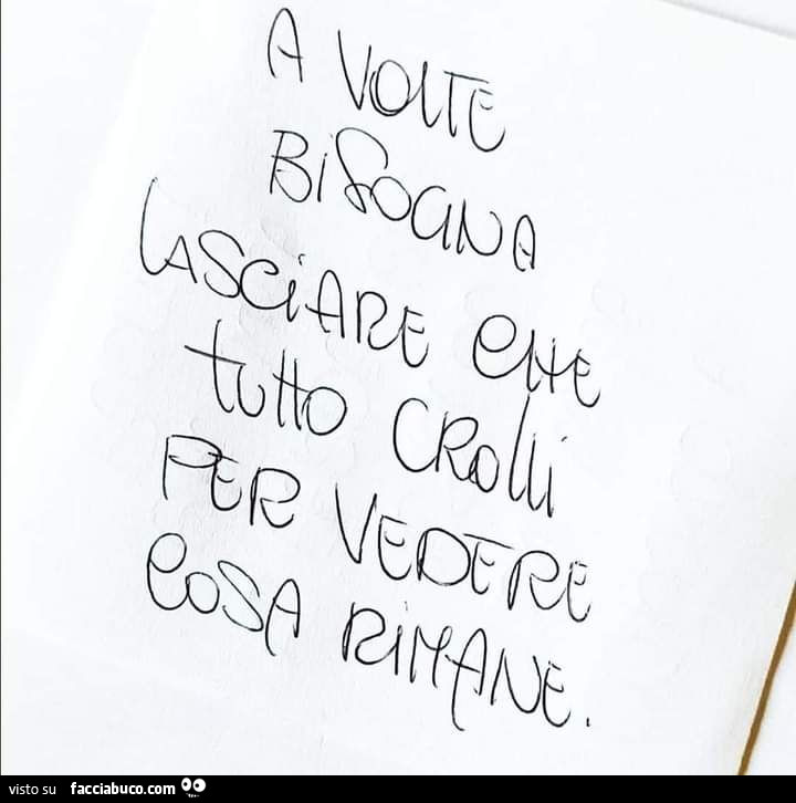 A volte bisogna lasciare che tutto crolli per vedere cosa rimane
