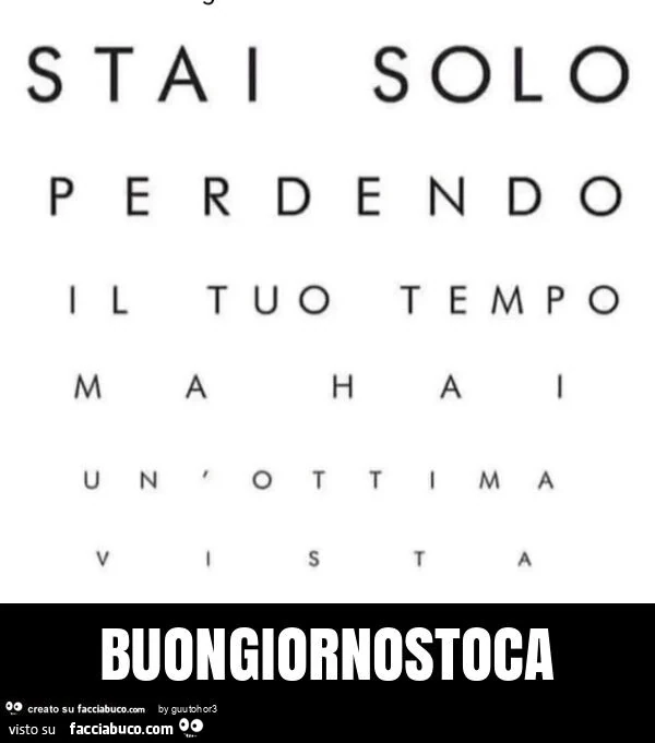 Stai solo perdendo il tuo tempo buongiornostoca