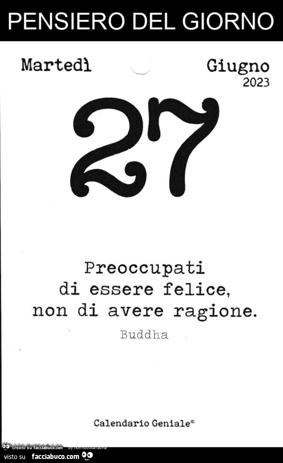 Pensiero del giorno: preoccupati di essere felice, non di avere ragione. Buddha