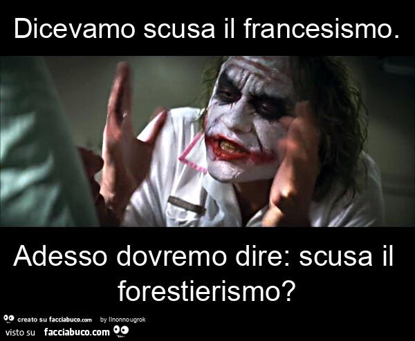 Dicevamo scusa il francesismo. Adesso dovremo dire: scusa il forestierismo?