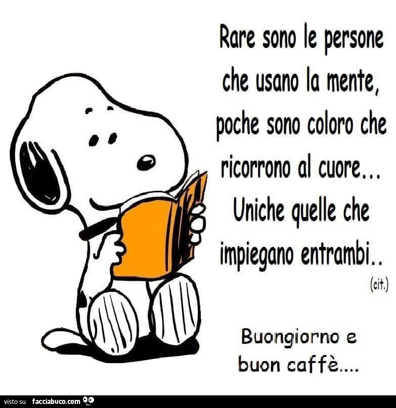 Rare sono le persone che usano la mente, poche sono coloro che ricorrono al cuore. Uniche quelle che impiegano entrambi. Buongiorno e buon caffè