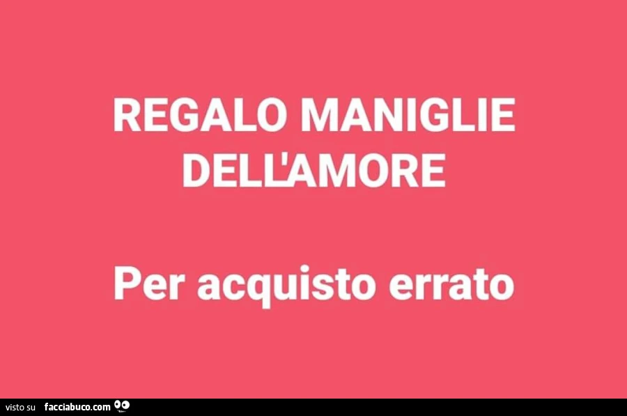 Regalo maniglie dell'amore per acquisto errato