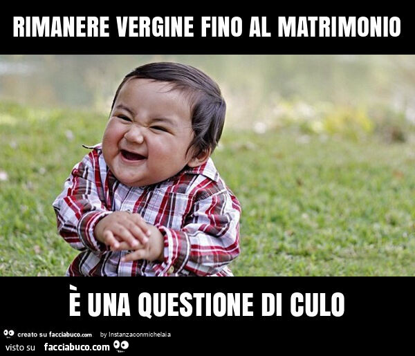 Rimanere vergine fino al matrimonio è una questione di culo