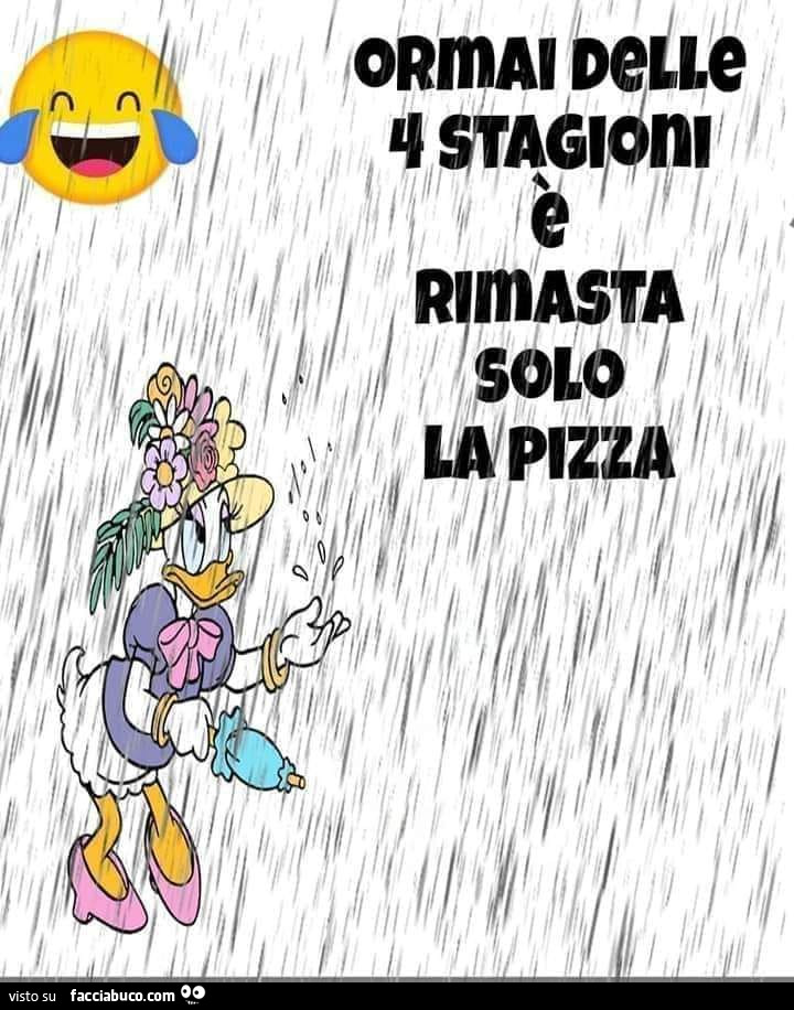 Ormai delle 4 stagioni è rimasta solo la pizza