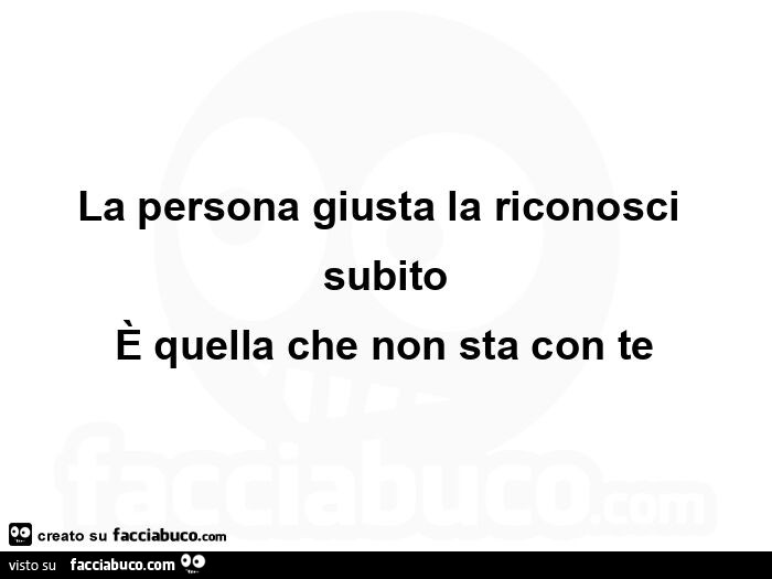 Dio Indica La Persona Giusta La persona giusta la riconosci subito è quella che non sta con te