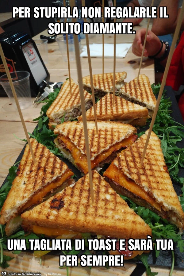 Per stupirla non regalarle il solito diamante. Una tagliata di toast e sarà tua per sempre