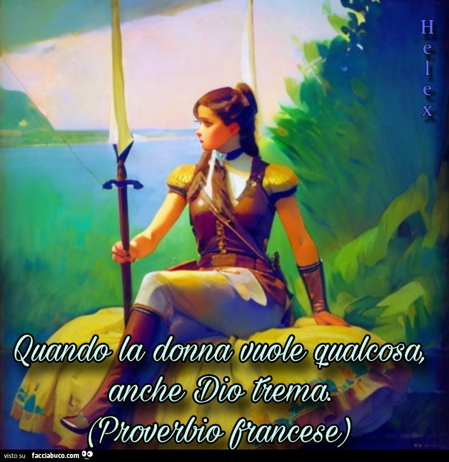 Quando la donna vuole qualcosa, anche Dio trema. (Proverbio francese)