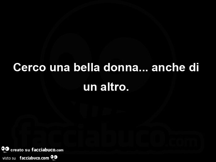 Cerco una bella donna… anche di un altro