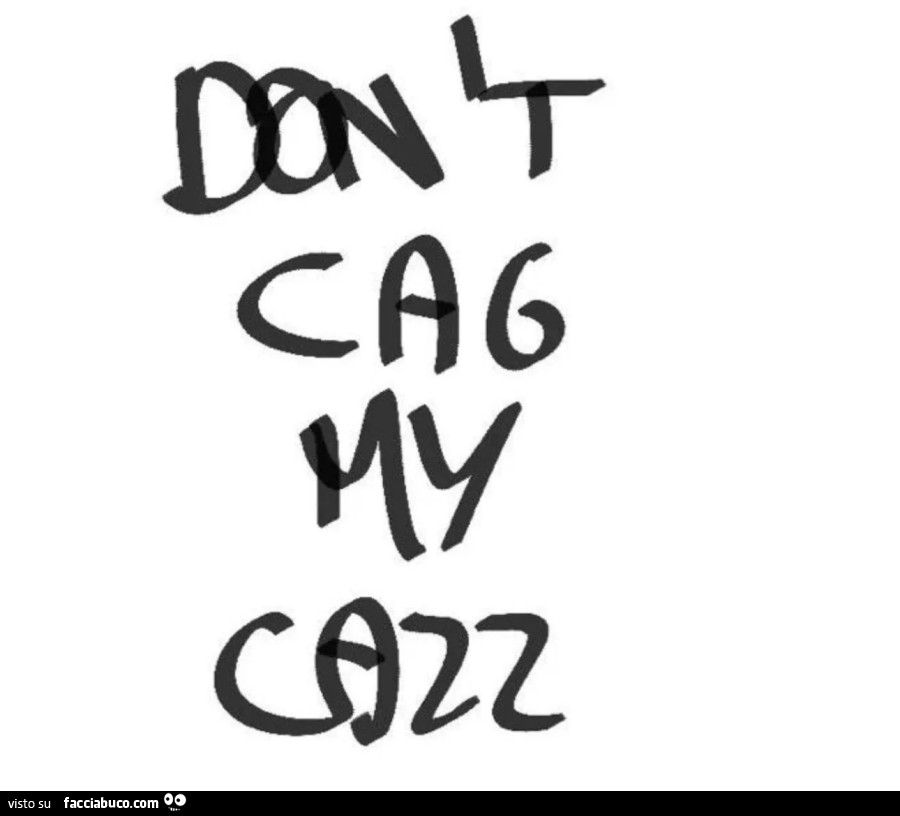 Don't cag my cazz