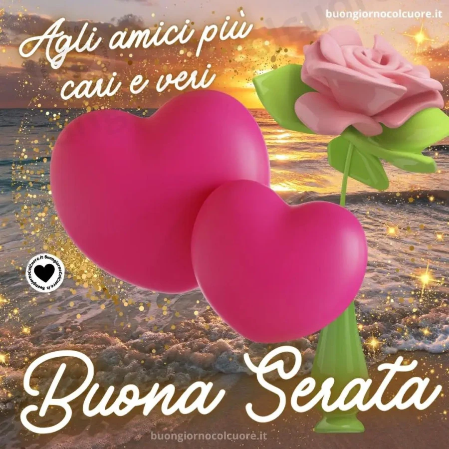 Buona serata agli amici più cari e veri