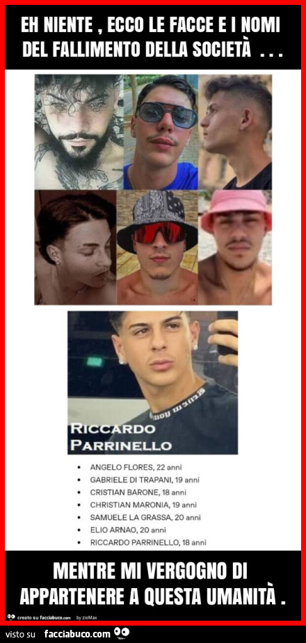 Eh niente, ecco le facce e i nomi del fallimento della società … mentre mi vergogno di appartenere a questa umanità