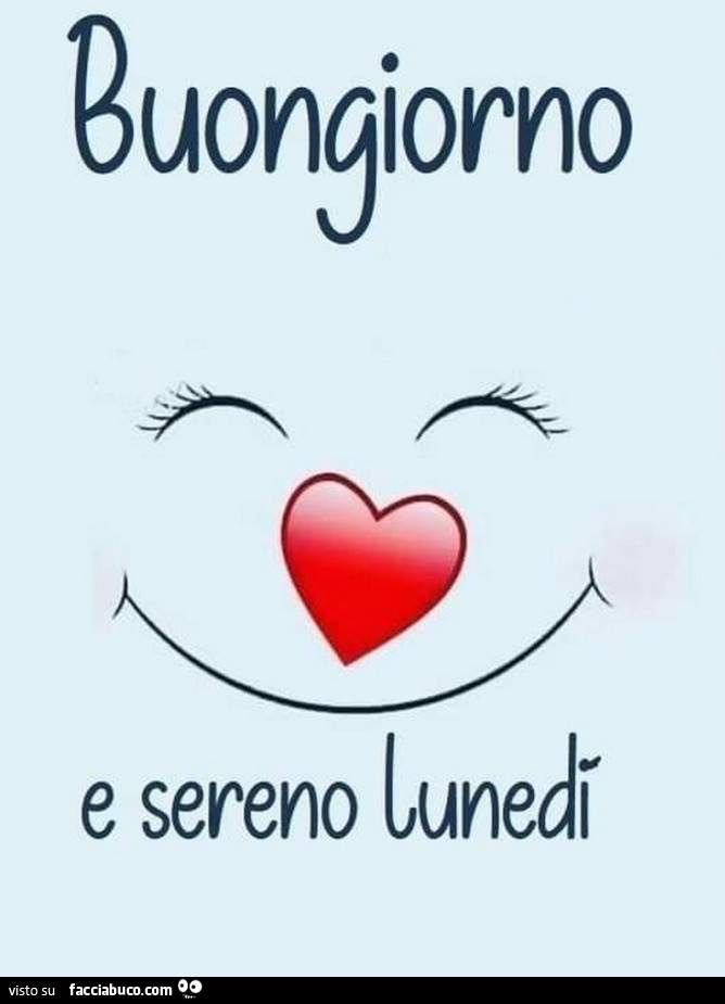 Buongiorno smile e sereno lunedì