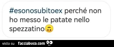 E sono subito ex perché non ho messo le patate nello spezzatino
