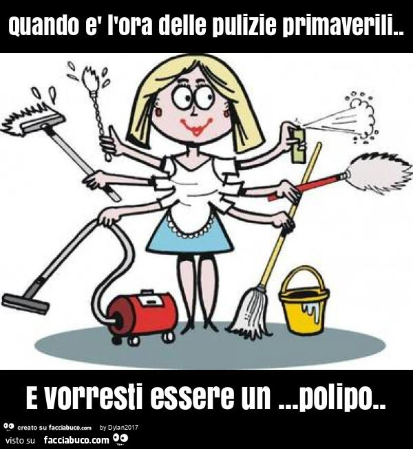 Quando รจ l'ora delle pulizie primaverili. E vorresti essere un… polipo