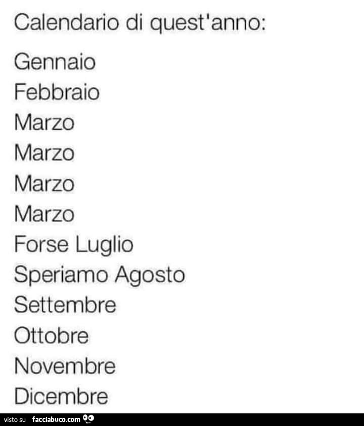 Calendario di quest'anno: gennaio febbraio marzo marzo marzo marzo forse luglio speriamo agosto settembre ottobre novembre dicembre