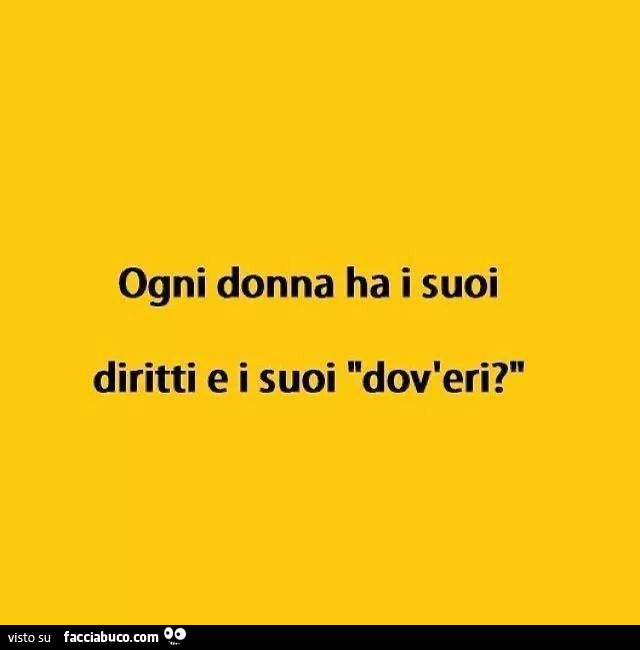Ogni donna ha i suoi diritti e i suoi dov'eri?