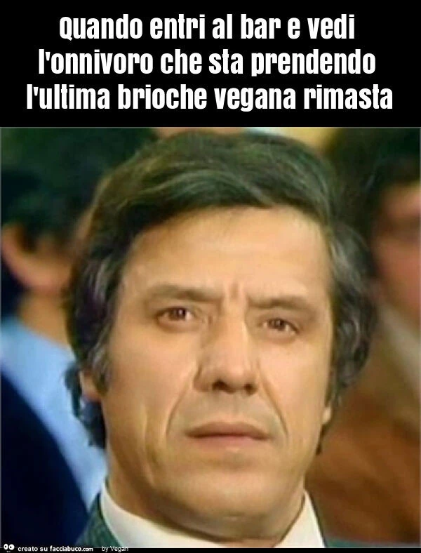 Quando entri al bar e vedi l'onnivoro che sta prendendo l'ultima brioche vegana rimasta