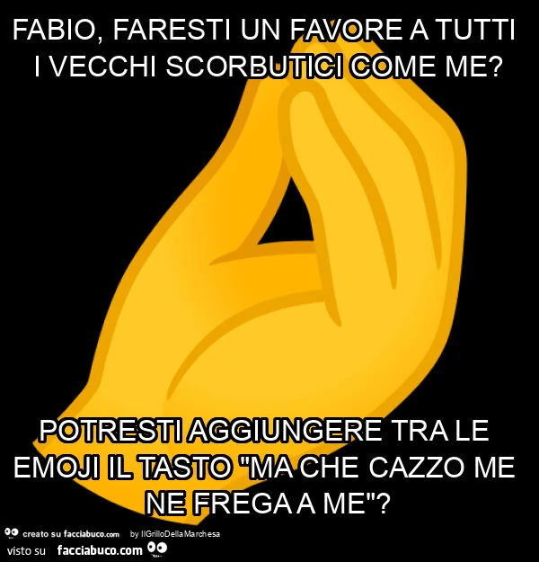 Il tasto "ma che cazzo me ne frega a me"?