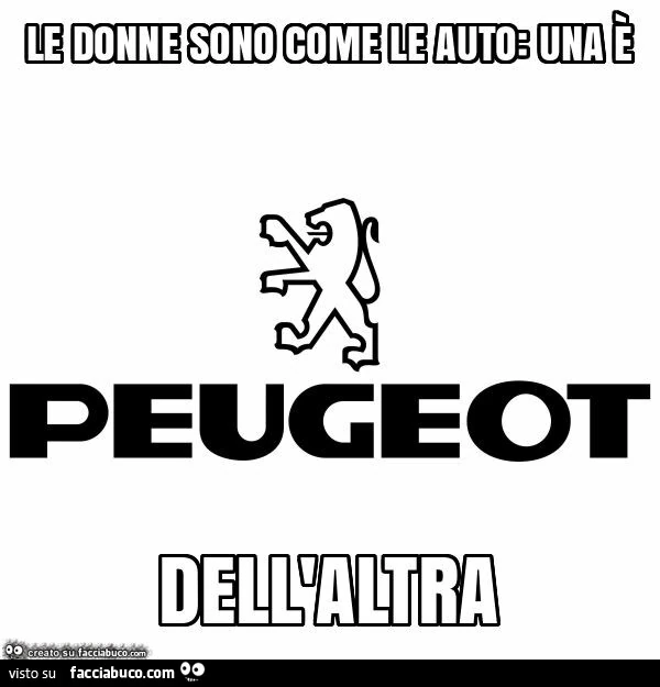 Le donne sono come le auto: una รจ peugeot dell'altra