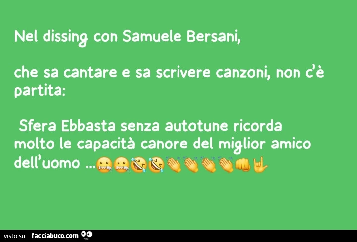 Nel dissing con samuele bersani, che sa cantare e sa scrivere canzoni, non c'è partita: sfera ebbasta senza autotune ricorda molto le capacità canore del miglior amico dell'uomo