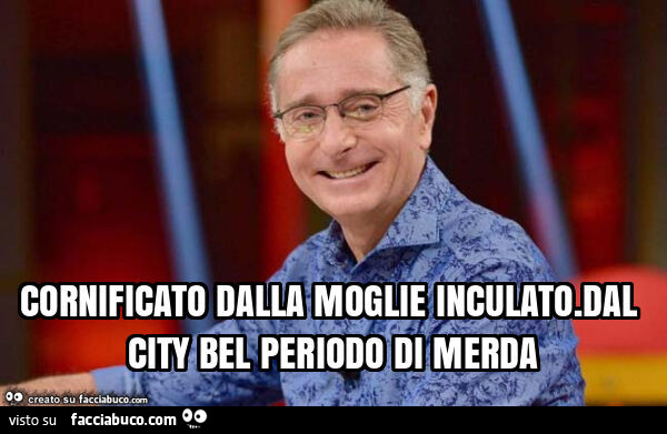 Cornificato dalla moglie inculato. Dal city bel periodo di merda