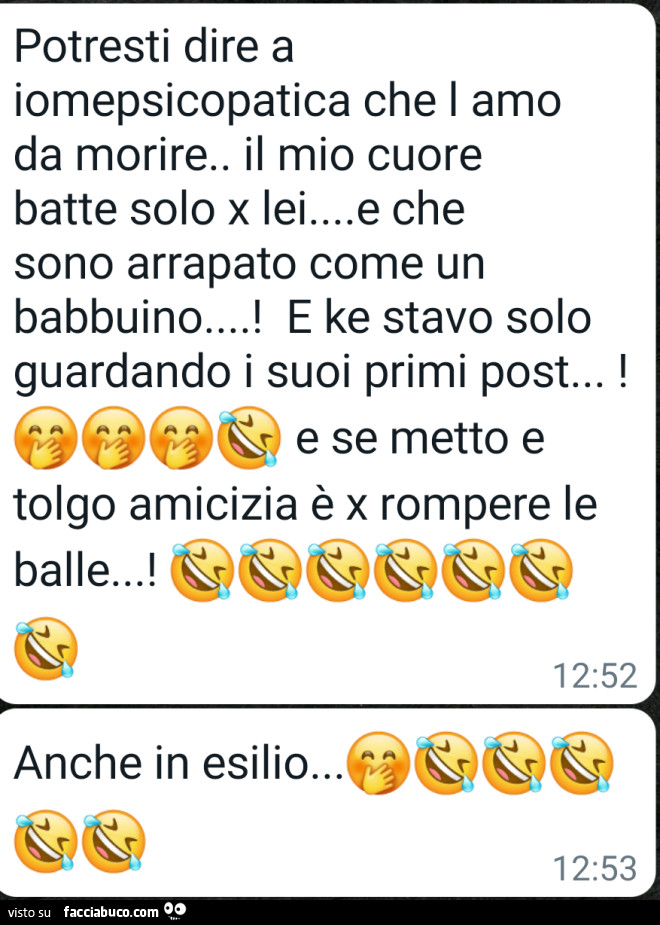 Potresti dire a iomepsicopatica che l'amo da morire. Il mio cuore batte solo x lei