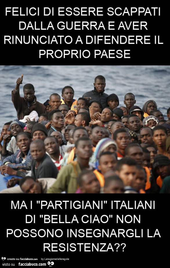 Felici di essere scappati dalla guerra e aver rinunciato a difendere il proprio paese ma i "partigiani" italiani di "bella ciao" non possono insegnargli la resistenza?