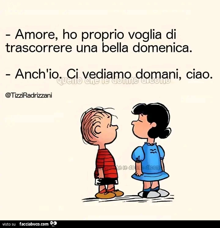 Amore, ho proprio voglia di trascorrere una bella domenica. Anch'io ci vediamo domani, ciao